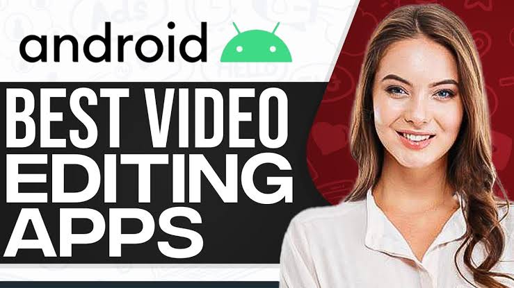 Best Video Editing Apps for Android Without Watermark